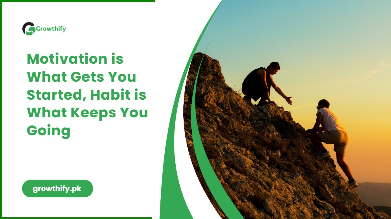 Motivation is What Gets You Started, Habit is What Keeps You Going
