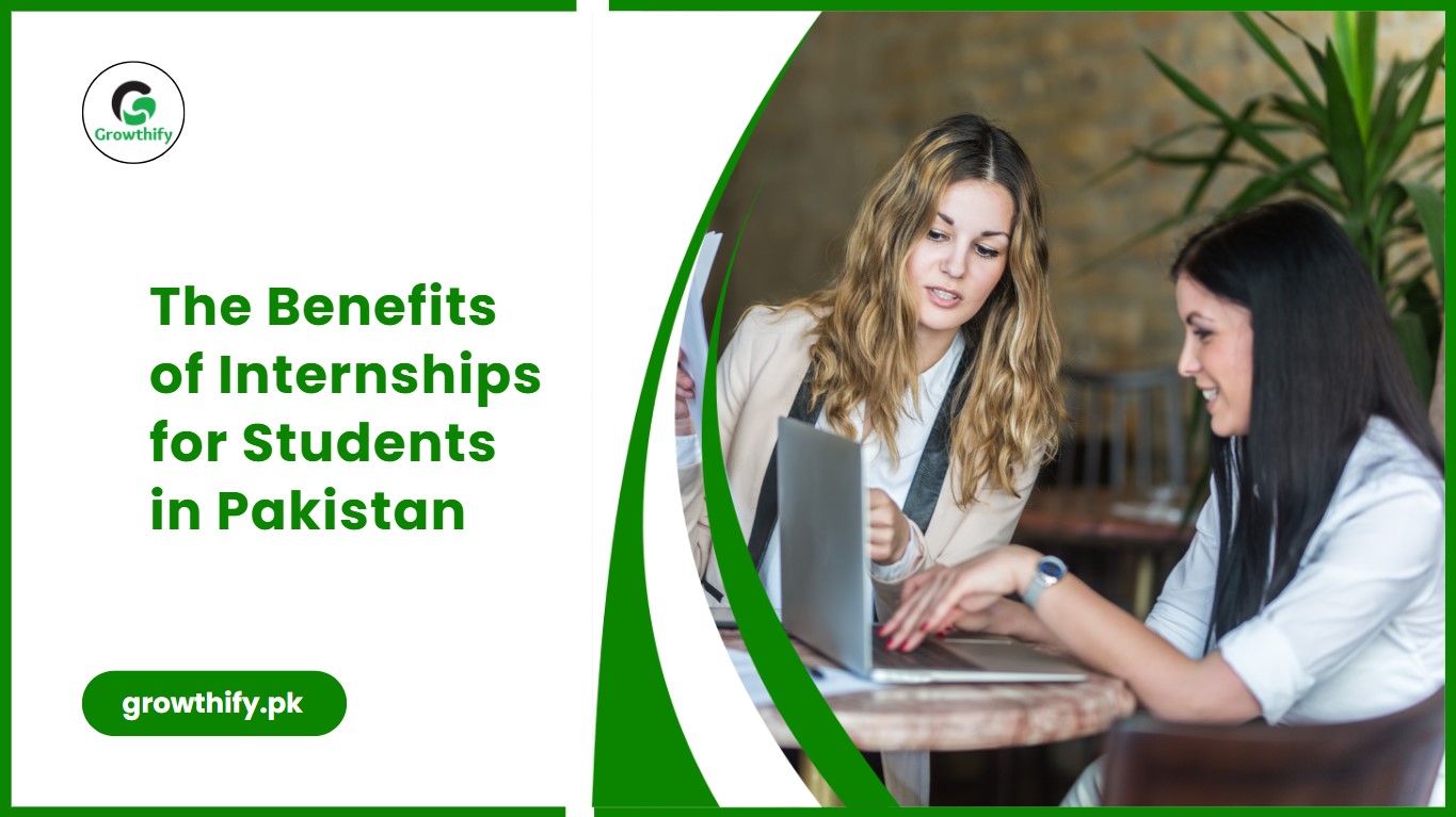 The Benefits of Internships for Students in Pakistan